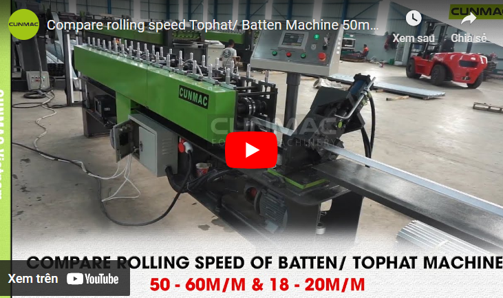 Compare rolling speed Tophat/ Batten Machine 50m/m & 20m/m - So sánh tốc độ máy cán thanh TS CUNMAC